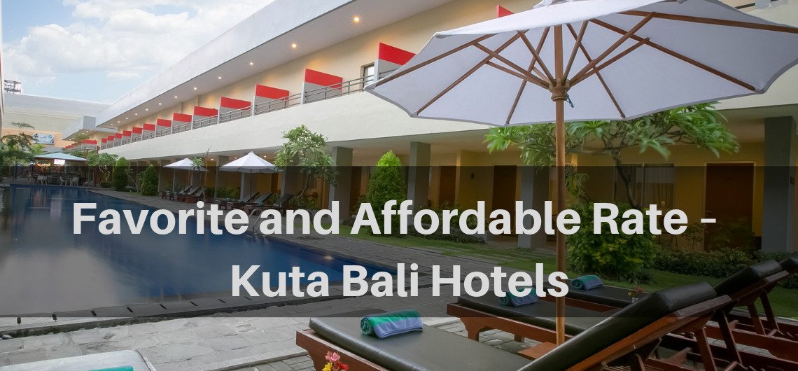 Favorite and Affordable Rate – Kuta Bali Hotels